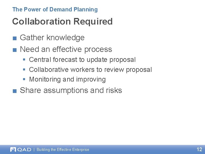 The Power of Demand Planning Collaboration Required ■ Gather knowledge ■ Need an effective