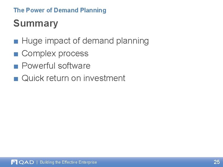 The Power of Demand Planning Summary ■ ■ Huge impact of demand planning Complex