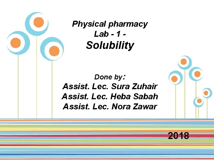 Physical pharmacy Lab - 1 - Solubility Done by: Assist. Lec. Sura Zuhair Assist.