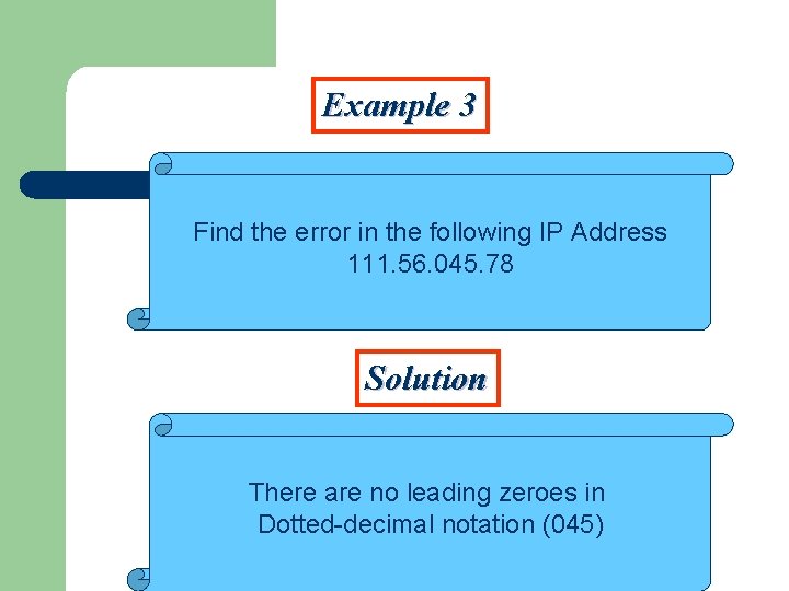 Example 3 Find the error in the following IP Address 111. 56. 045. 78