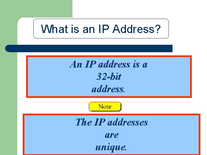 What is an IP Address? An IP address is a 32 -bit address. The