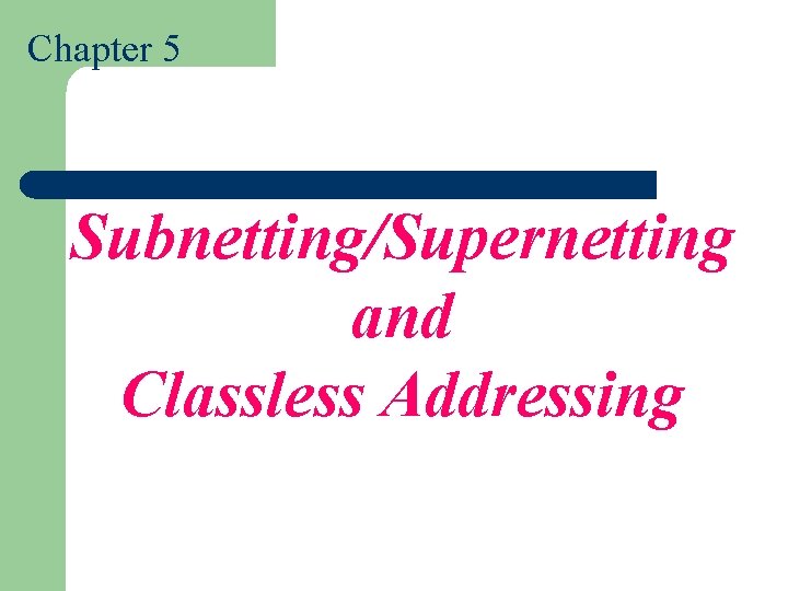 Chapter 5 Subnetting/Supernetting and Classless Addressing 