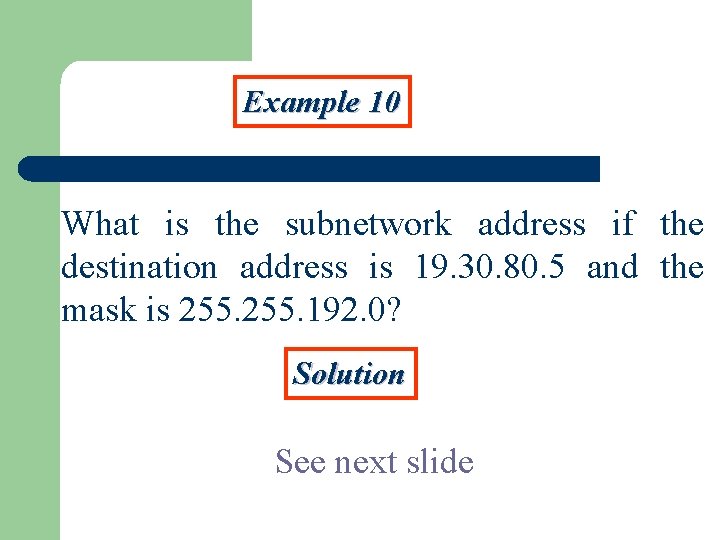 Example 10 What is the subnetwork address if the destination address is 19. 30.