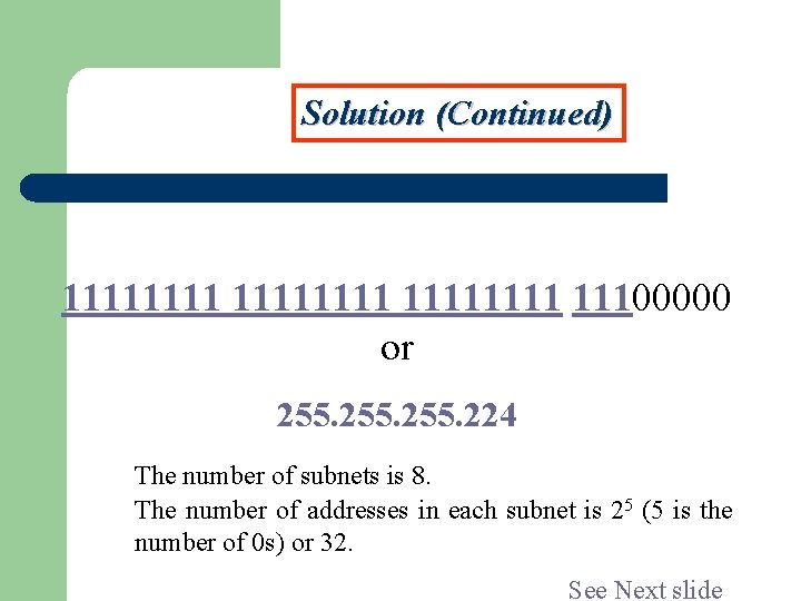 Solution (Continued) 11111111 11100000 or 255. 224 The number of subnets is 8. The