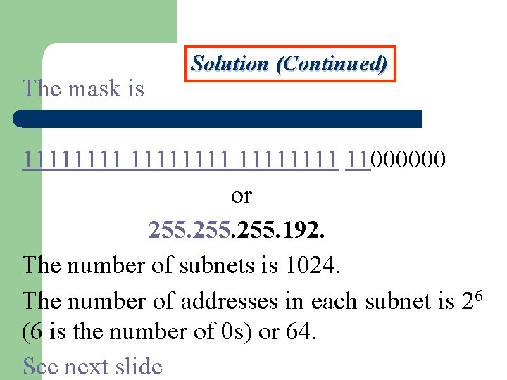 The mask is Solution (Continued) 11111111 11000000 or 255. 192. The number of subnets