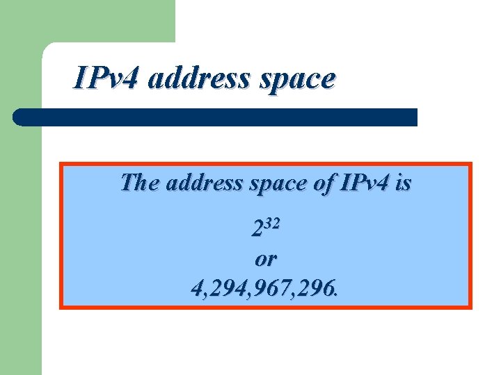 IPv 4 address space The address space of IPv 4 is 232 or 4,