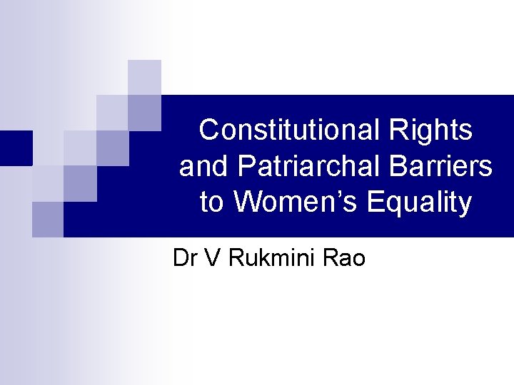 Constitutional Rights and Patriarchal Barriers to Women’s Equality Dr V Rukmini Rao 