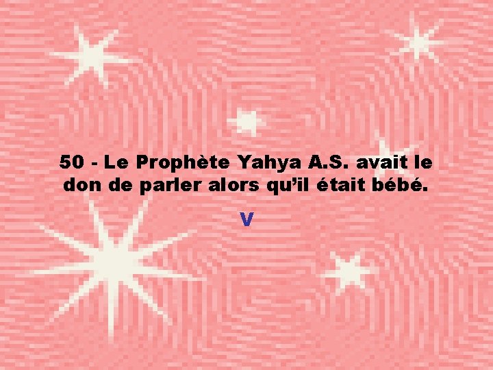 50 - Le Prophète Yahya A. S. avait le don de parler alors qu’il