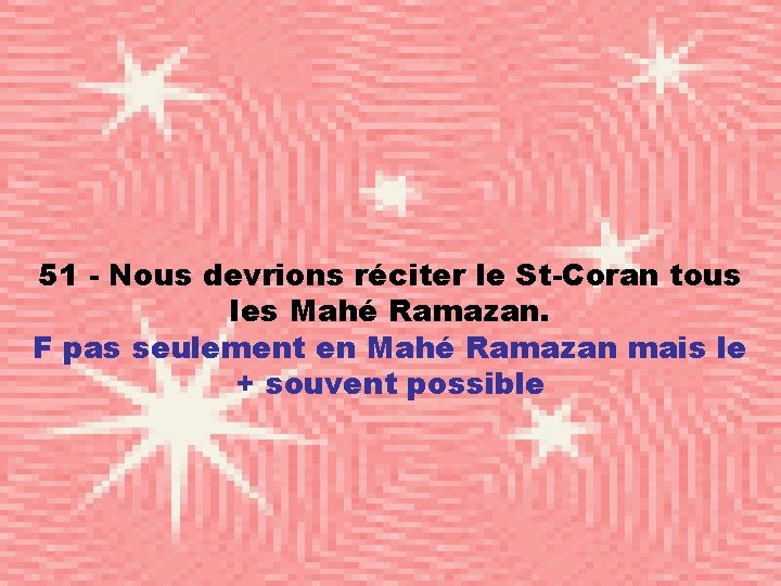 51 - Nous devrions réciter le St-Coran tous les Mahé Ramazan. F pas seulement