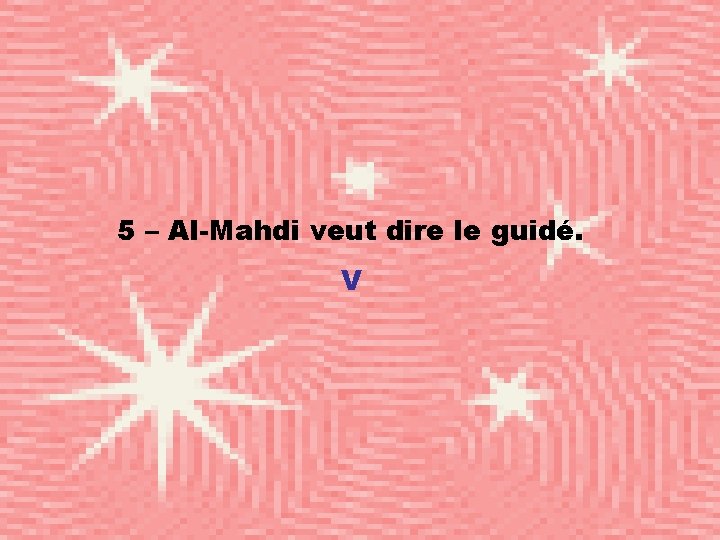 5 – Al-Mahdi veut dire le guidé. V 