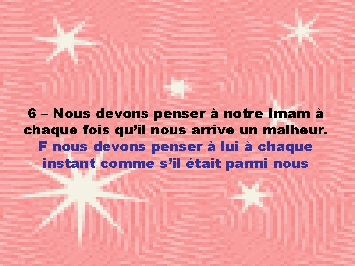 6 – Nous devons penser à notre Imam à chaque fois qu’il nous arrive