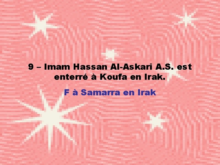9 – Imam Hassan Al-Askari A. S. est enterré à Koufa en Irak. F