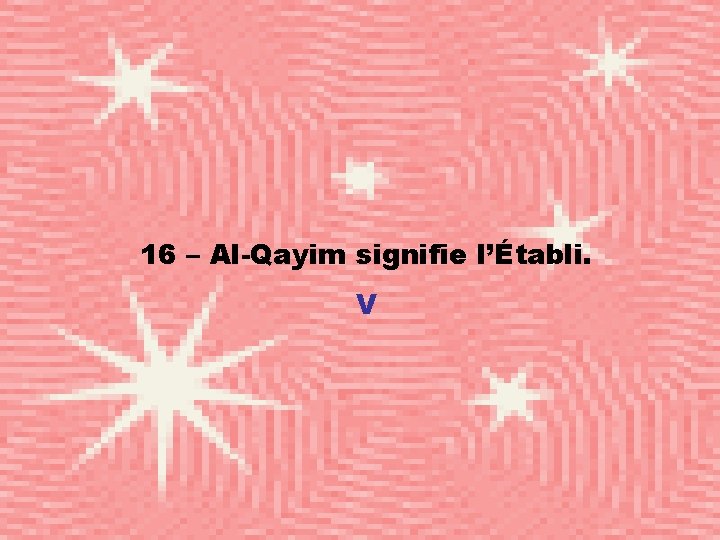 16 – Al-Qayim signifie l’Établi. V 