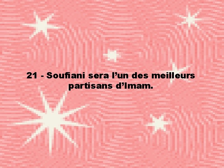 21 - Soufiani sera l’un des meilleurs partisans d’Imam. 