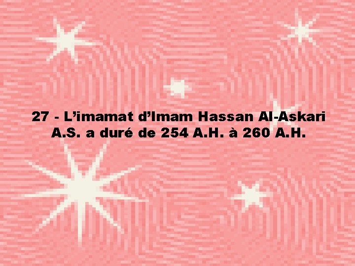 27 - L’imamat d’Imam Hassan Al-Askari A. S. a duré de 254 A. H.