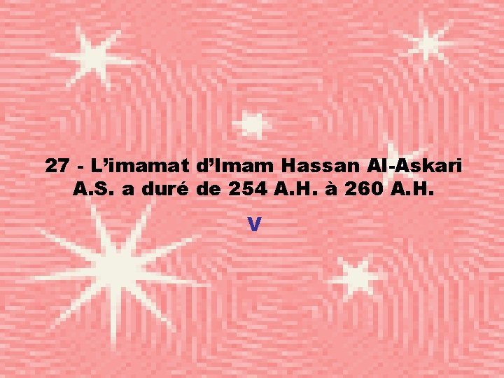 27 - L’imamat d’Imam Hassan Al-Askari A. S. a duré de 254 A. H.