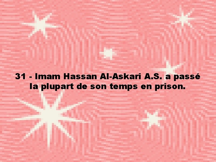 31 - Imam Hassan Al-Askari A. S. a passé la plupart de son temps