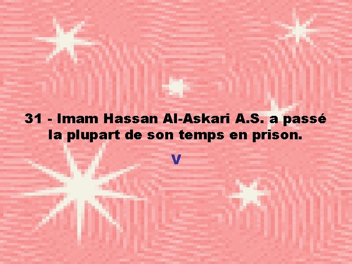 31 - Imam Hassan Al-Askari A. S. a passé la plupart de son temps