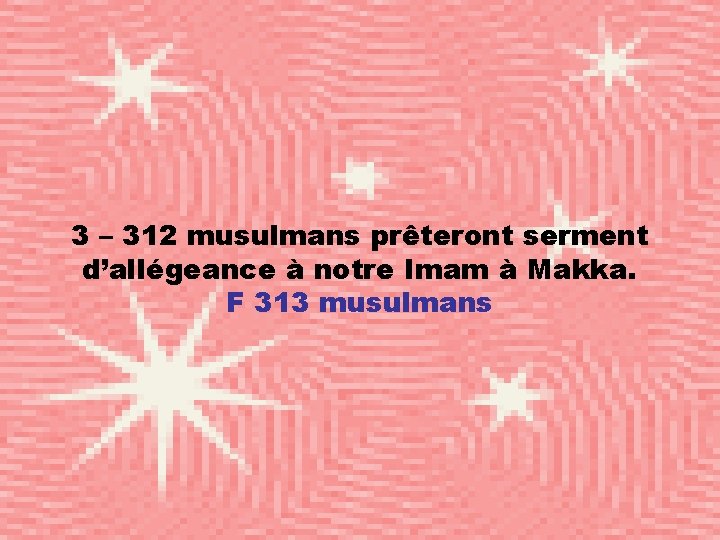 3 – 312 musulmans prêteront serment d’allégeance à notre Imam à Makka. F 313