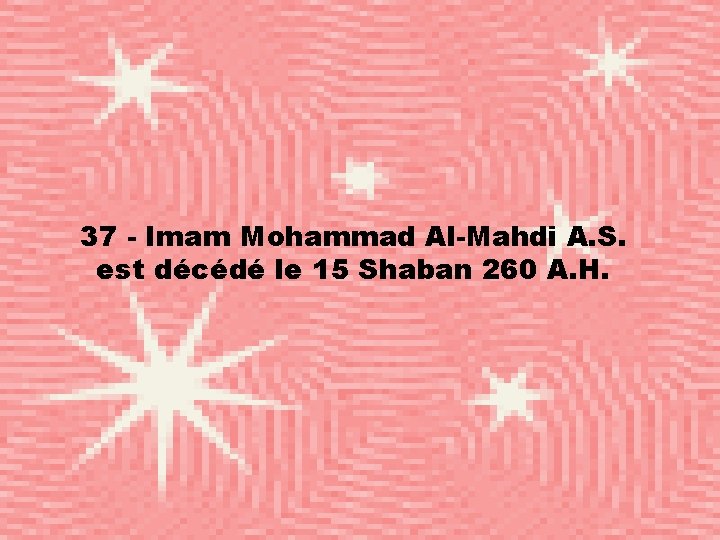 37 - Imam Mohammad Al-Mahdi A. S. est décédé le 15 Shaban 260 A.