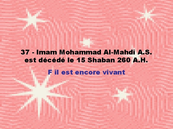 37 - Imam Mohammad Al-Mahdi A. S. est décédé le 15 Shaban 260 A.