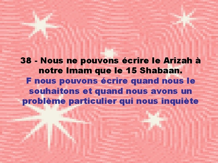 38 - Nous ne pouvons écrire le Arizah à notre Imam que le 15