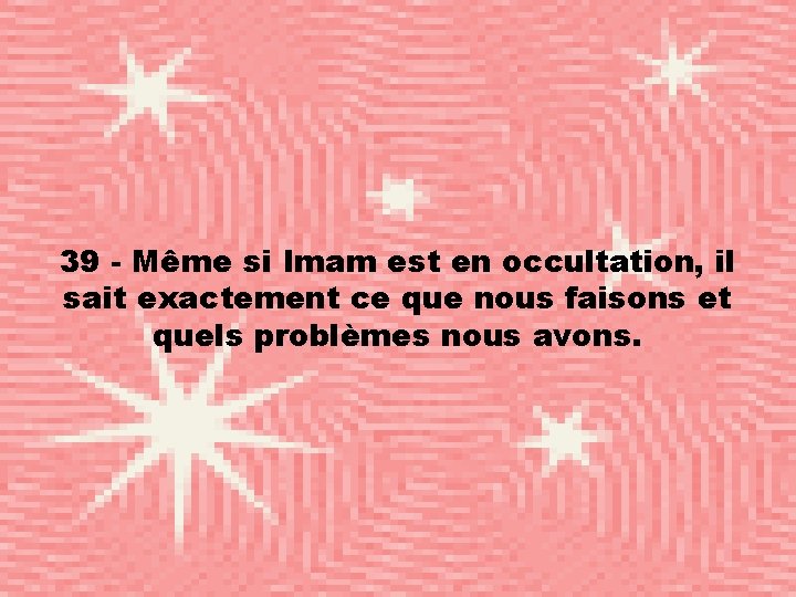 39 - Même si Imam est en occultation, il sait exactement ce que nous