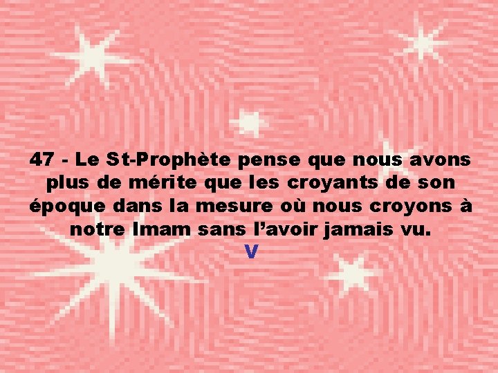 47 - Le St-Prophète pense que nous avons plus de mérite que les croyants