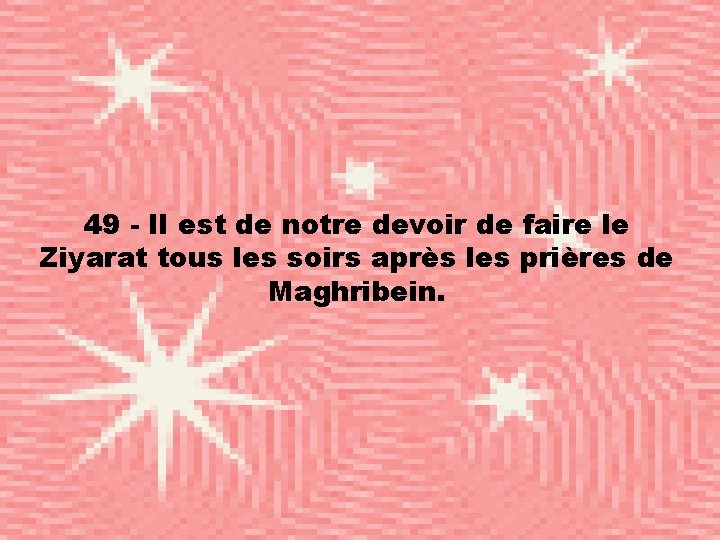 49 - Il est de notre devoir de faire le Ziyarat tous les soirs