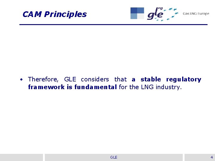 CAM Principles • Therefore, GLE considers that a stable regulatory framework is fundamental for