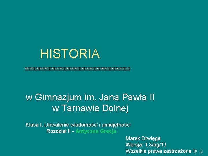 HISTORIA w Gimnazjum im. Jana Pawła II w Tarnawie Dolnej Klasa I. Utrwalenie wiadomości
