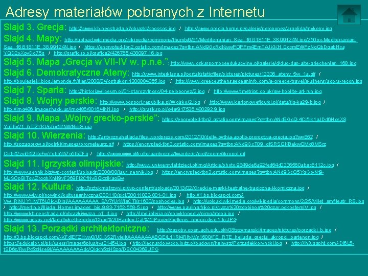 Adresy materiałów pobranych z Internetu Slajd 3. Grecja: http: //www. kb. neostrada. pl/obrazki/knossos. jpg