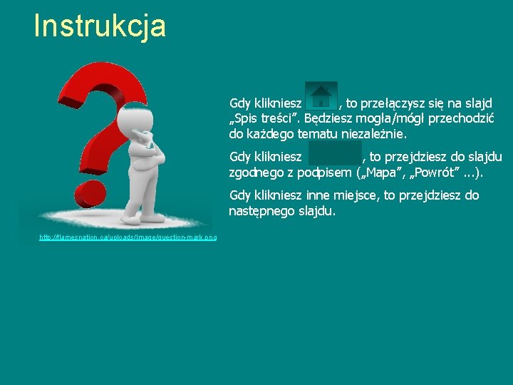 Instrukcja Gdy klikniesz , to przełączysz się na slajd „Spis treści”. Będziesz mogła/mógł przechodzić