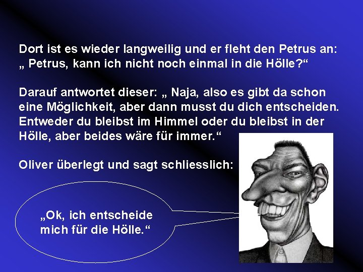 Dort ist es wieder langweilig und er fleht den Petrus an: „ Petrus, kann