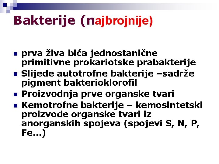 Bakterije (najbrojnije) n n prva živa bića jednostanične primitivne prokariotske prabakterije Slijede autotrofne bakterije