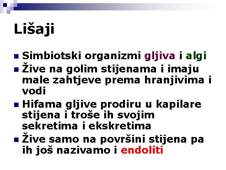 Lišaji Simbiotski organizmi gljiva i algi n Žive na golim stijenama i imaju male