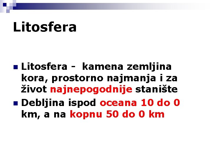 Litosfera - kamena zemljina kora, prostorno najmanja i za život najnepogodnije stanište n Debljina