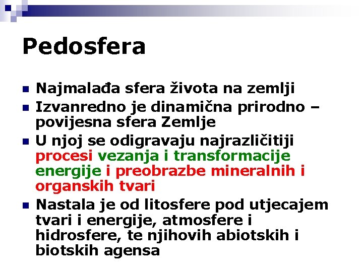 Pedosfera n n Najmalađa sfera života na zemlji Izvanredno je dinamična prirodno – povijesna