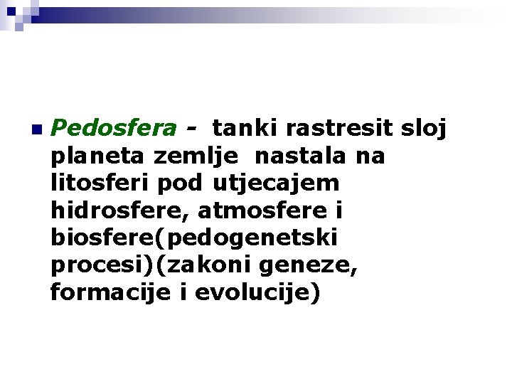 n Pedosfera - tanki rastresit sloj planeta zemlje nastala na litosferi pod utjecajem hidrosfere,