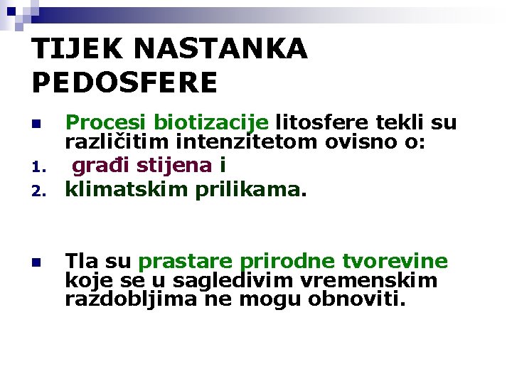 TIJEK NASTANKA PEDOSFERE n 1. 2. n Procesi biotizacije litosfere tekli su različitim intenzitetom