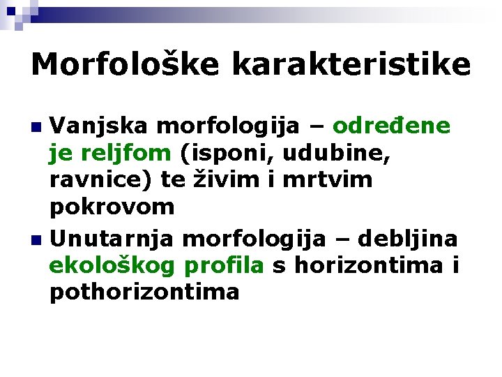 Morfološke karakteristike Vanjska morfologija – određene je reljfom (isponi, udubine, ravnice) te živim i