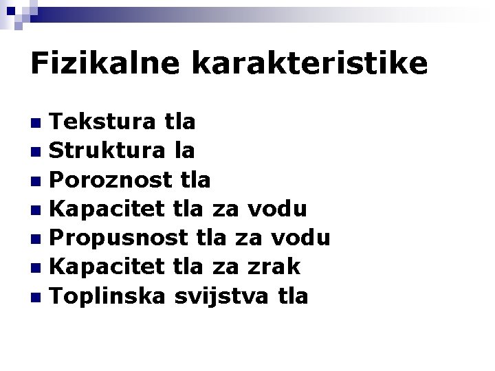 Fizikalne karakteristike Tekstura tla n Struktura la n Poroznost tla n Kapacitet tla za
