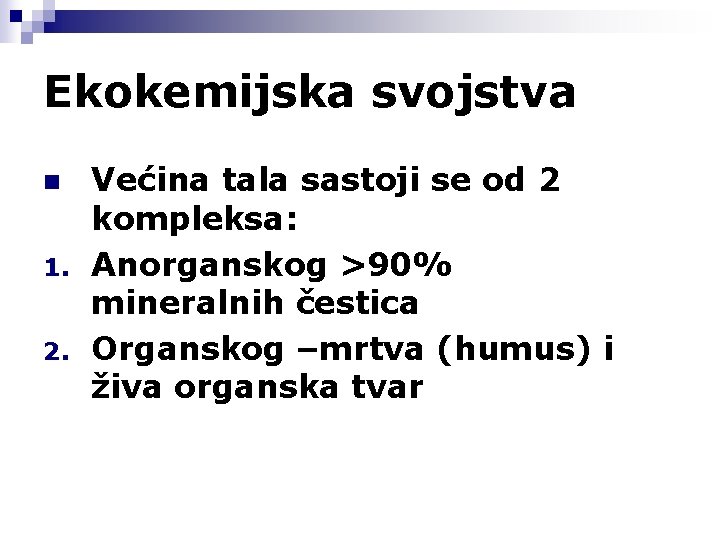 Ekokemijska svojstva n 1. 2. Većina tala sastoji se od 2 kompleksa: Anorganskog >90%