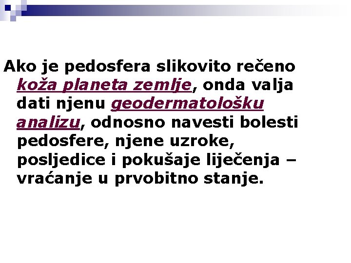 Ako je pedosfera slikovito rečeno koža planeta zemlje, onda valja dati njenu geodermatološku analizu,