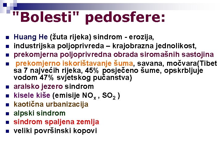 "Bolesti" pedosfere: n n n n n Huang He (žuta rijeka) sindrom - erozija,