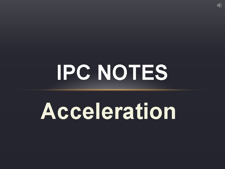 IPC NOTES Acceleration 