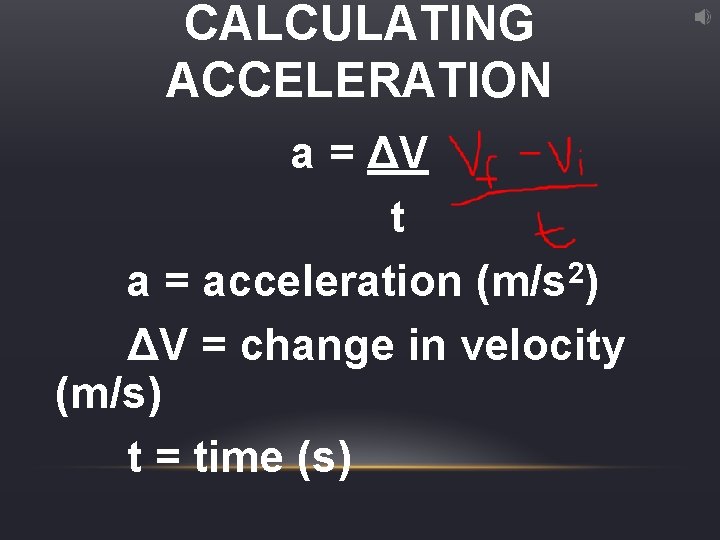 CALCULATING ACCELERATION a = ΔV t 2 a = acceleration (m/s ) ΔV =