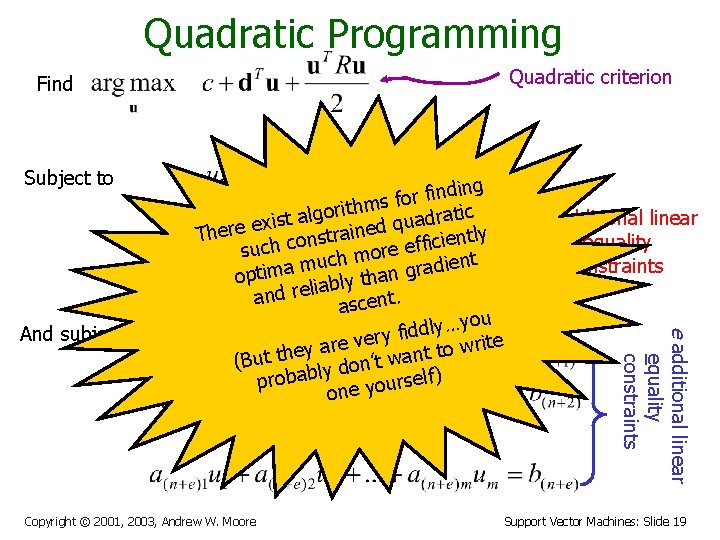 Quadratic Programming Quadratic criterion Find Subject to Copyright © 2001, 2003, Andrew W. Moore