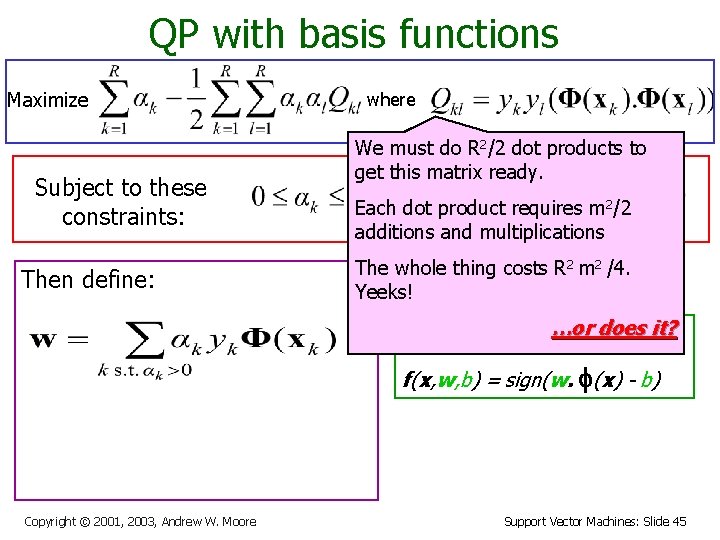 QP with basis functions Maximize Subject to these constraints: Then define: where We must