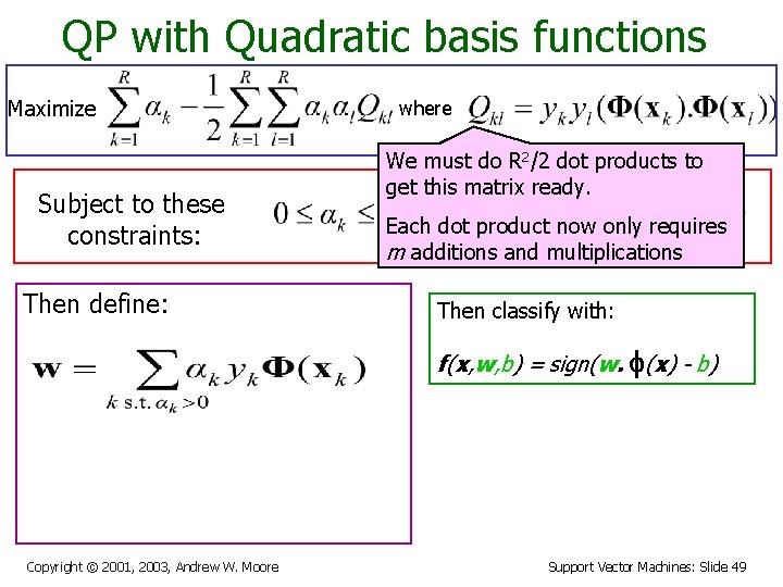 QP with Quadratic basis functions Maximize Subject to these constraints: Then define: where We